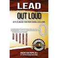 Lead Out Loud: Keys to Unlock Your Professional Excellence