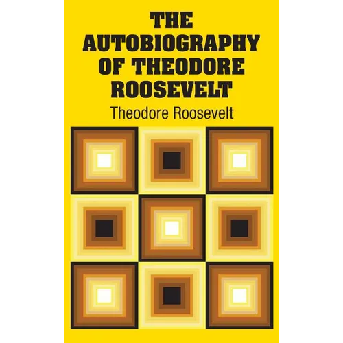 The Autobiography of Theodore Roosevelt