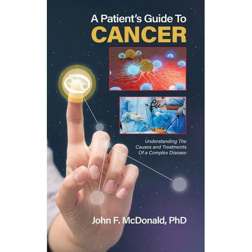 A Patient's Guide to Cancer: Understanding the Causes and Treatments of a Complex Disease