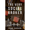 The Very Social Broker: Social Media Secrets and Strategies to Make Your Real Estate Business Explode