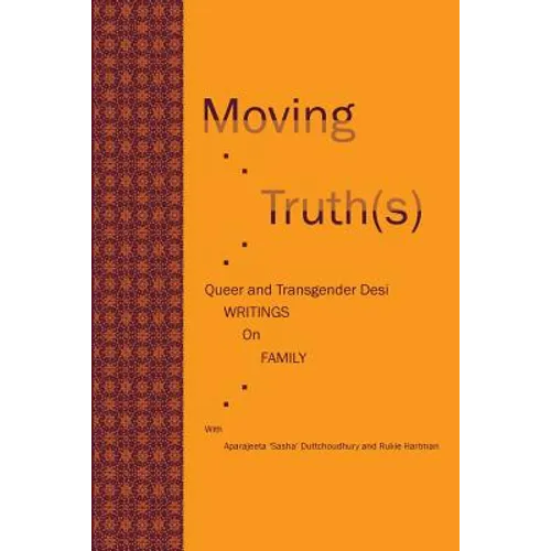 Moving Truth(s): Queer and Transgender Desi Writings on Family