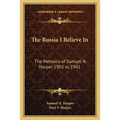 The Russia I Believe In: The Memoirs of Samuel N. Harper 1902 to 1941