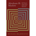 Abraham H. Maslow: His Theory of Human Nature and Its Social Implications