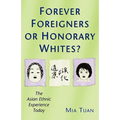 Forever Foreigners or Honorary Whites?: The Asian Ethnic Experience Today