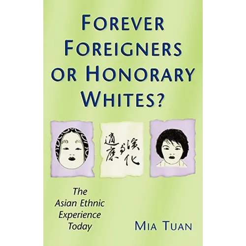 Forever Foreigners or Honorary Whites?: The Asian Ethnic Experience Today