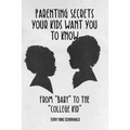 Parenting Secrets Your Kids Want You to Know: From "Baby" to the "College Kid"