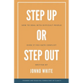 Step Up or Step Out: How to Deal with Difficult People Even If You Hate Conflict