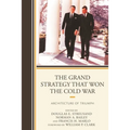 The Grand Strategy That Won the Cold War: Architecture of Triumph