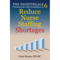 The Nightingale 6: Frameworks with Guidelines to Reduce Nurse Staffing Shortages