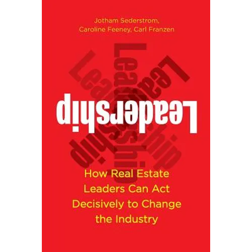 Leadership: How Real Estate Leaders Can Act Decisively to Change the Industry