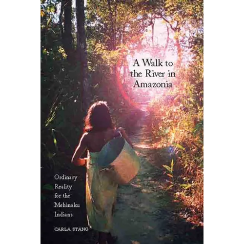 A Walk to the River in Amazonia: Ordinary Reality for the Mehinaku Indians