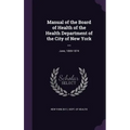 Manual of the Board of Health of the Health Department of the City of New York ...: June, 1869-1874
