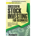 Stock Investing Successfully for Beginners: (w/ FREE BONUSES) Making Money with Stocks in just a FEW HOURS!