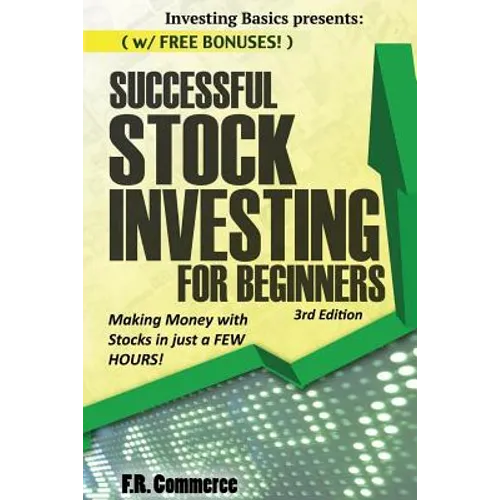 Stock Investing Successfully for Beginners: (w/ FREE BONUSES) Making Money with Stocks in just a FEW HOURS!