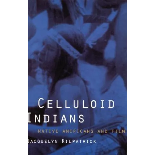 Celluloid Indians: Native Americans and Film