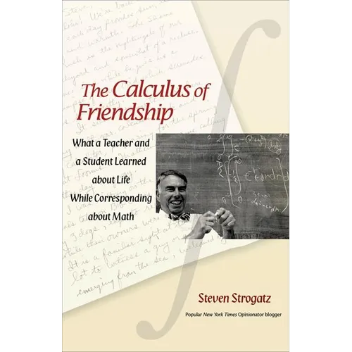 The Calculus of Friendship: What a Teacher and a Student Learned about Life While Corresponding about Math