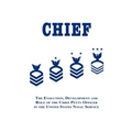 Chief: The Evolution, Development and Role of the Chief Petty Officer in the United States Naval Service