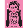 A Bad Woman Feeling Good: Blues and the Women Who Sing Them