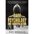 Dark Psychology And Manipulation: How to Stop Being Manipulated, the Secrets and the Art of Reading People. Psychology of Persuasion, of Narcissist an