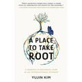 A Place to Take Root: A Memoir of Becoming Sure as an International Student