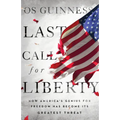 Last Call for Liberty: How America's Genius for Freedom Has Become Its Greatest Threat