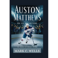 Auston Matthews: ON ICE AND BEYOND: The Journey of a Hockey Phenom