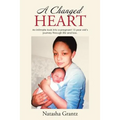 A Changed Heart: An Intimate Look into a Pregnant 15 Year Old'S Journey Through Life and Loss.