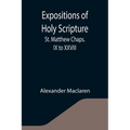 Expositions of Holy Scripture: St. Matthew Chaps. IX to XXVIII