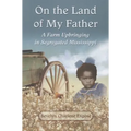On the Land of My Father: A Farm Upbringing in Segregated Mississippi