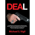 Deal: In a Deadly Game of Working Undercover, Dea Special Agent Michael S. Vigil Recounts Standing Face to Face with Treache