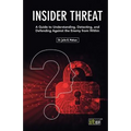 Insider Threat: A Guide to Understanding, Detecting, and Defending Against the Enemy from Within