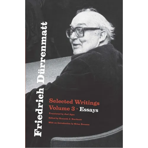 Friedrich Dürrenmatt: Selected Writings, Volume 3, Essays