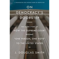 On Democracy's Doorstep: The Inside Story of How the Supreme Cour