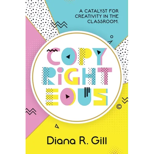 Copyrighteous: A Catalyst for Creativity in the Classroom
