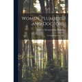 Women, Plumbers, and Doctors: Or, Household Sanitation
