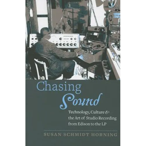 Chasing Sound: Technology, Culture, and the Art of Studio Recording from Edison to the LP