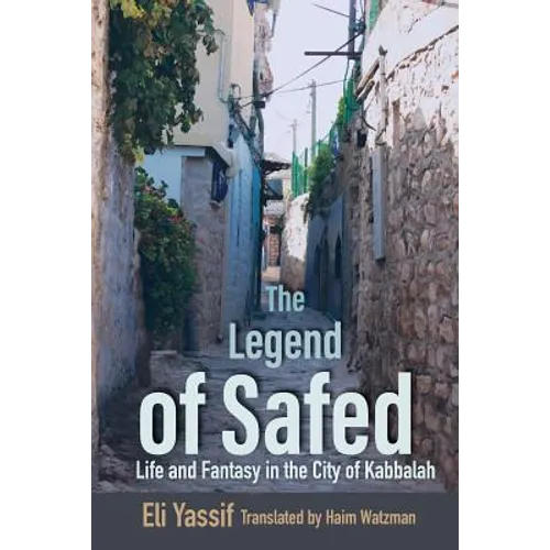 Legend of Safed: Life and Fantasy in the City of Kabbalah