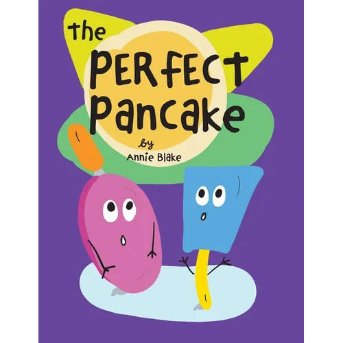 The Perfect Pancake: A Silly Story About Trying Your Best