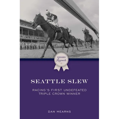 Seattle Slew: Racing's First Undefeated Triple Crown Winner
