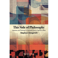 This Side of Philosophy: Literature and Thinking in Twentieth-Century Spanish Letters
