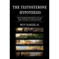 The Testosterone Hypothesis: How Hormones Regulate the Life Cycles of Civilization