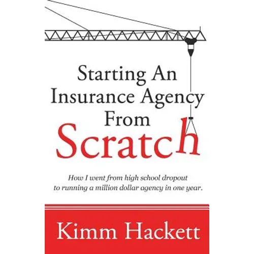 Starting an Insurance Agency From Scratch: How I Went From High School Dropout To Running A Million Dollar Agency In One Year