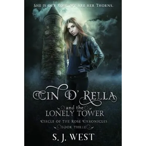 Cin d'Rella and the Lonely Tower: Circle of the Rose Chronicles, Book 3
