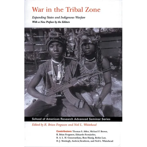 War in the Tribal Zone: Expanding States and Indigenous Warfare
