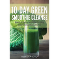 10-Day Green Smoothie Cleanse: Boost Vitality with the 10 Day Green Smoothie Cleanse