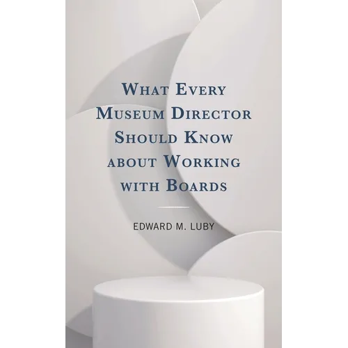 What Every Museum Director Should Know about Working with Boards