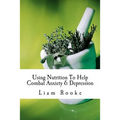 Using Nutrition To Help Combat Anxiety & Depression
