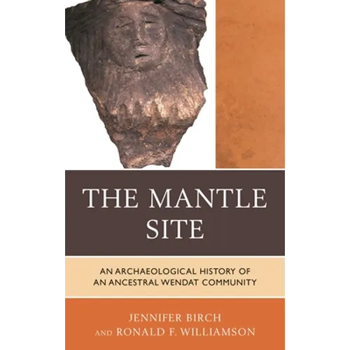 The Mantle Site: An Archaeological History of an Ancestral Wendat Community