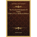 The Travels Of Benjamin Of Tudela (1160-1173) A Medieval Hebrew