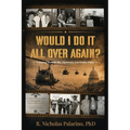 Would I Do It All Over Again?: A Journey Through War, Diplomacy, and Global Affairs